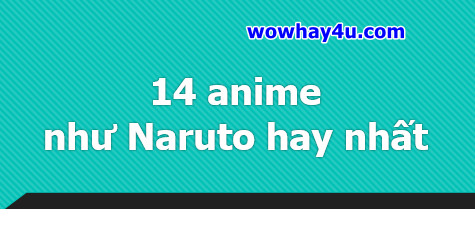14 anime như Naruto hay nhất không thể bỏ qua