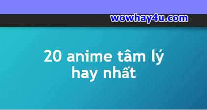 20 anime tâm lý hay nhất không thể bỏ qua