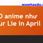 10 anime như Your Lie in April hay nhất