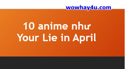 10 anime như Your Lie in April hay nhất