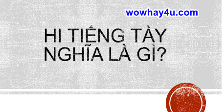 hi tiếng Tày là gì? Đúng nhất nè!