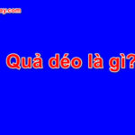 Quả déo là gì? Đừng bỏ qua bài viết này nhé!