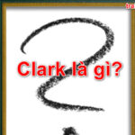 Clark là gì? Đừng bỏ qua những điều thú vị nhất về Clark bạn chưa biết
