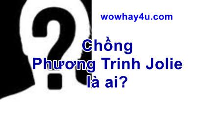 Chồng của Phương Trinh Jolie là ai? Phương Trinh Jolie là ai? Đúng nhất