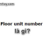 floor unit number là gì? Câu trả lời chính xác nhất bạn đang tìm kiếm