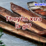 Thuyền xưa là gì? Ngã ngửa với câu trả lời đúng nhất