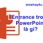 Entrance trong powerpoint là gì? Đúng nhất