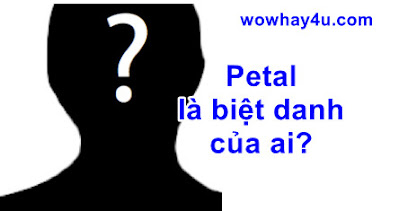 Petal là biệt danh của ai? Đúng nhất - Vik News