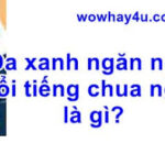 Da xanh ngăn ngắt nổi tiếng chua ngoa là gì? Đúng nhất