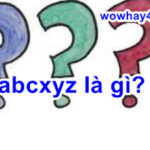 abcxyz là gì? Câu trả lời đúng nhất