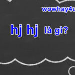 hj hj là gì? Đọc ngay sốc lắm nhé!