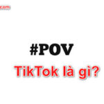 POV trên TikTok là gì? Tại sao POV TikTok lại phổ biến như vậy?