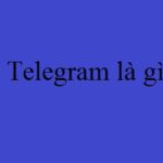Telegram là gì và tại sao nên sử dụng Telegram?