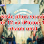 Cách khắc phục sự cố Wi-Fi của iPhone 12 và iPhone 12 Pro nhanh nhất