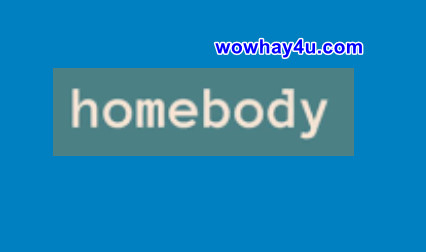 Homebody là gì? Điều đặc biệt về Homebody chưa ai biết