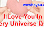 I Love You In Every Universe là gì? Ý nghĩa đặc biệt nhất chưa ai biết