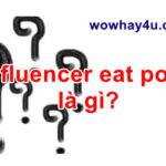 Influencer eat poop là gì? Đúng nhất đọc ngay