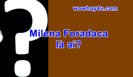 Milena Foradaca là ai? Lí do Milena Foradaca viral