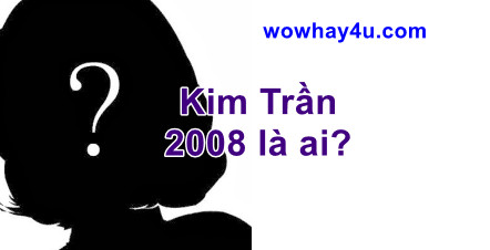 Kim Trần 2008 là ai? Bật mí bí mật Kim Trần 2008