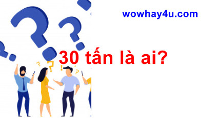 30 tấn là ai? Lí do đặc biệt 30 tấn viral
