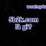 5b2k.com là gì? Đừng đọc khiếp lắm