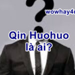 Qin Huohuo là ai? Điều đặc biệt Qin Huohuo bạn chưa biết