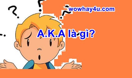 a.k.a là gì? Đúng nhất