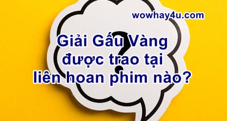 Giải Gấu Vàng được trao tại liên hoan phim nào? Đúng nhất