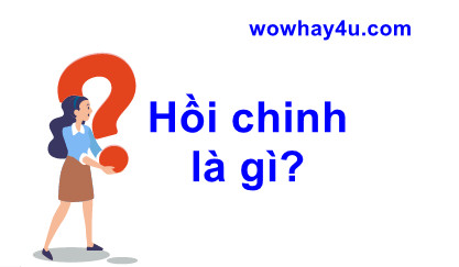 Hồi chinh là gì? Đúng nhất đọc ngay