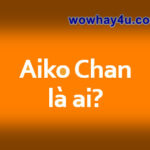 Aiko Chan là ai? Điều đặc biệt Aiko Chan chưa ai biết