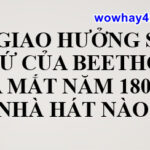 Bản giao hưởng số 5 cung đô thứ Beethoven ra mắt năm 1808 ở nhà hát nào?