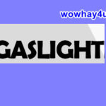 Gaslight là gì? Điều đáng sợ về gaslight chưa ai biết