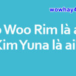 Ko Woo Rim là ai? Kim Yuna là ai? Đây là lí do gây sốt