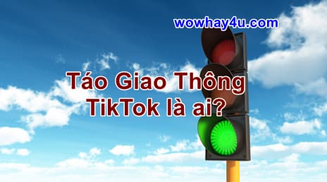 Táo Giao Thông TikTok là ai? Bí mật Táo Giao Thông TikTok chưa biết