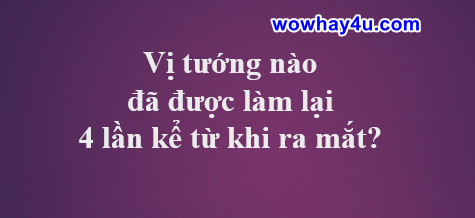 Vị tướng nào đã được làm lại 4 lần kể từ khi ra mắt? Đúng nhất