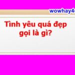 Tình yêu quá đẹp gọi là gì? Tình yêu quá tuyệt đẹp gọi là gì? Đúng nhất