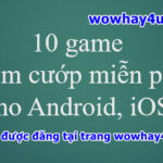 10 game trộm cướp miễn phí cho Android, iOS