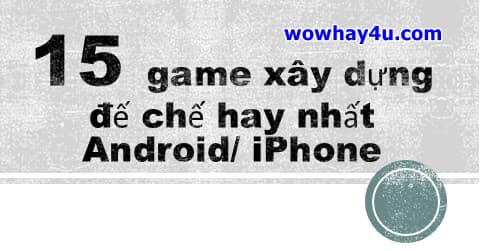 15 game xây dựng đế chế hay nhất Android/ iPhone