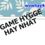 6 game Hygge hay nhất bạn biết chưa