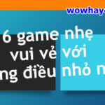 6 game nhẹ vui vẻ với những điều nhỏ nhặt