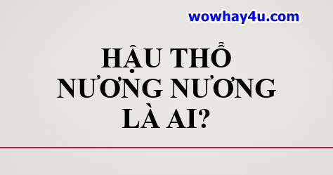 Hậu Thổ Nương Nương là ai? Điều đặc biệt Hậu Thổ Nương Nương chưa ai biết