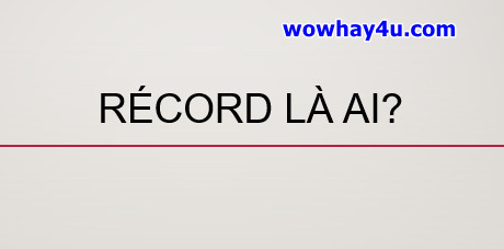 Récord là ai? Récord nim là ai? Đúng nhất