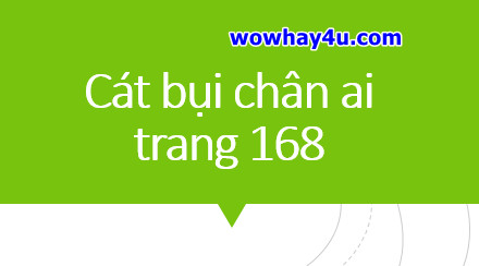Cát bụi chân ai trang 168, điều đặc biệt chưa ai biết!