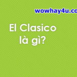 El Clasico là gì? Điều đặc biệt về El Clasico chưa ai biết