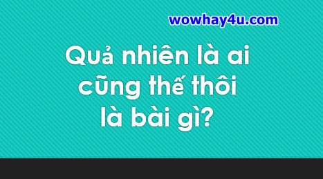 Quả nhiên là ai cũng thế thôi là bài gì? Đúng nhất