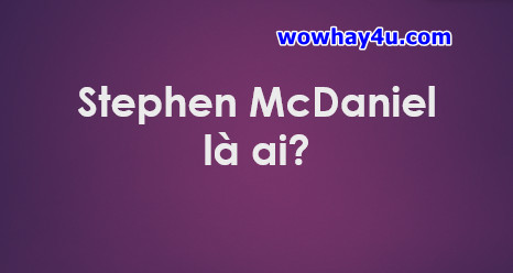 Stephen McDaniel là ai? Điều đáng sợ về Stephen McDaniel