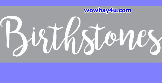 Birthstones là gì? Điều đặc biệt về Birthstones chưa ai biết