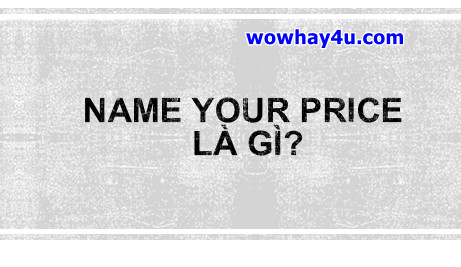 Name Your Price là gì? Đúng nhất