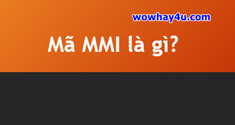 Mã mmi là gì? Điều đặc biệt mã mmi chưa ai biết
