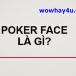 Poker Face là gì? Điều đặc biệt về Poker Face